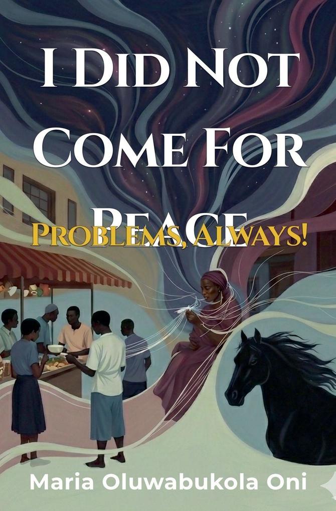 I Did Not Come for Peace; Problems Always!
