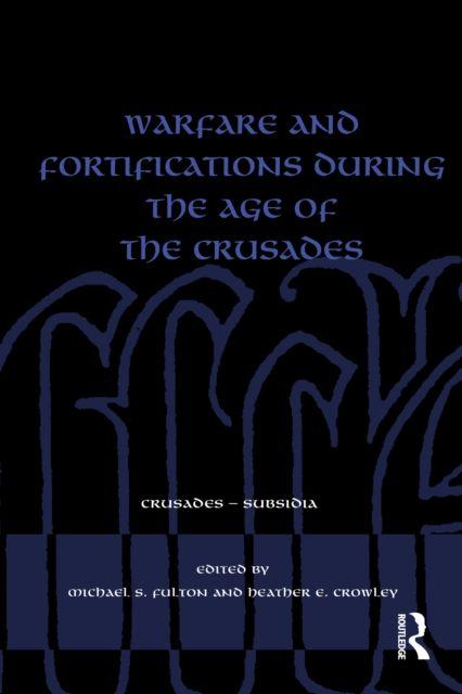Warfare and Fortifications during the Age of the Crusades