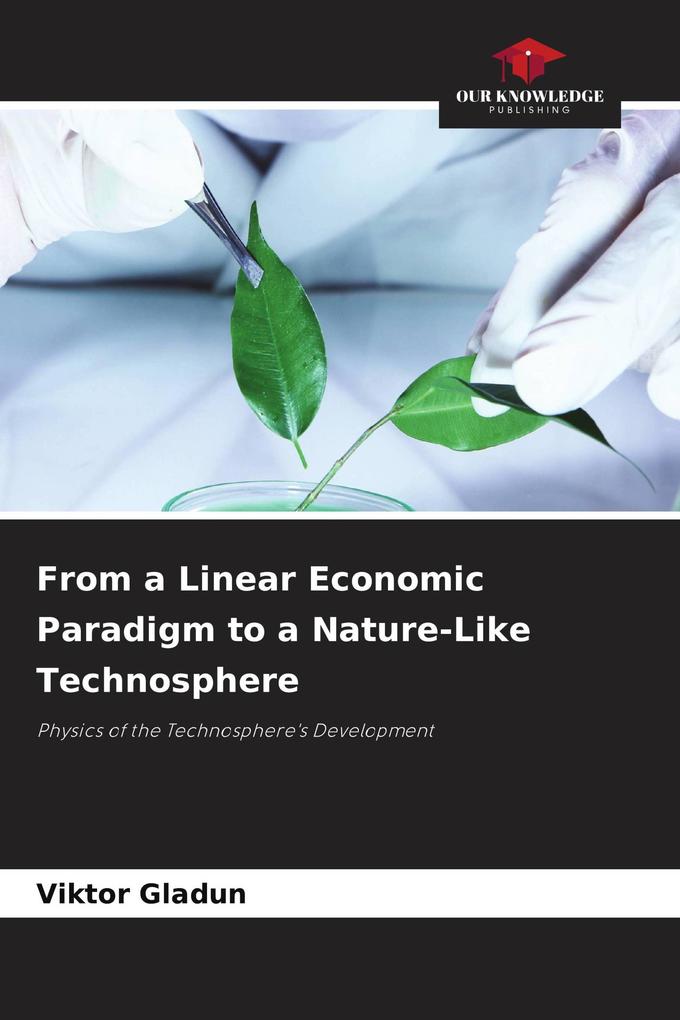 From a Linear Economic Paradigm to a Nature-Like Technosphere