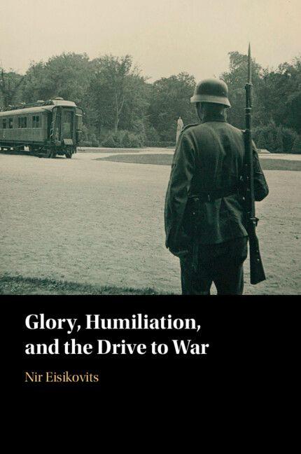 Glory Humiliation and the Drive to War