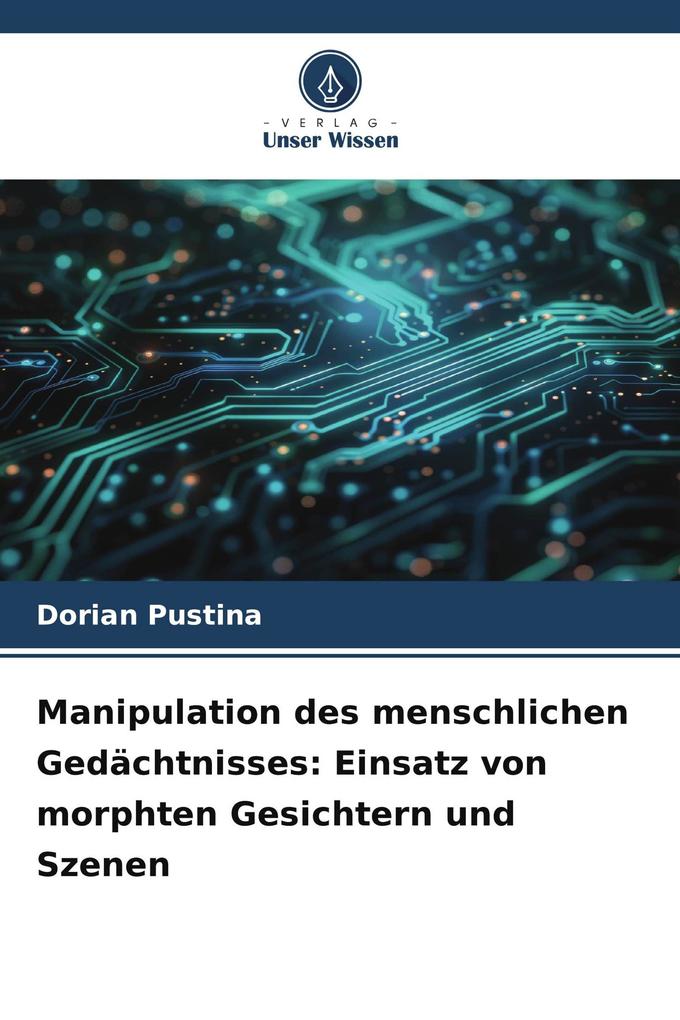 Manipulation des menschlichen Gedächtnisses: Einsatz von morphten Gesichtern und Szenen
