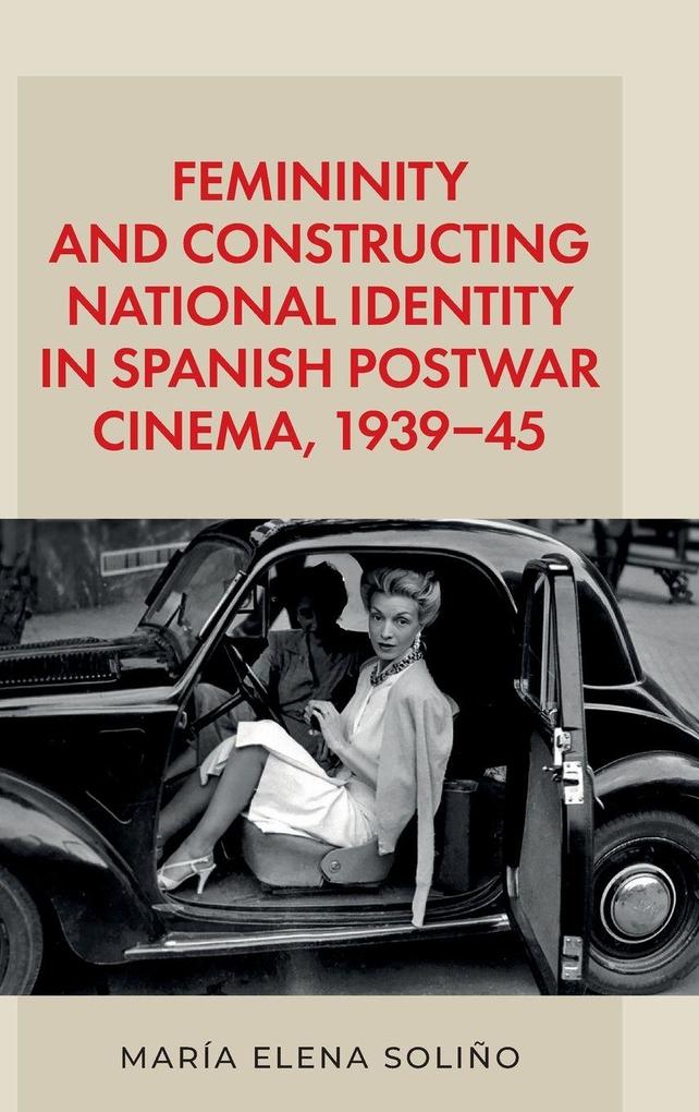 Femininity and constructing national identity in Spanish postwar cinema 1939-45