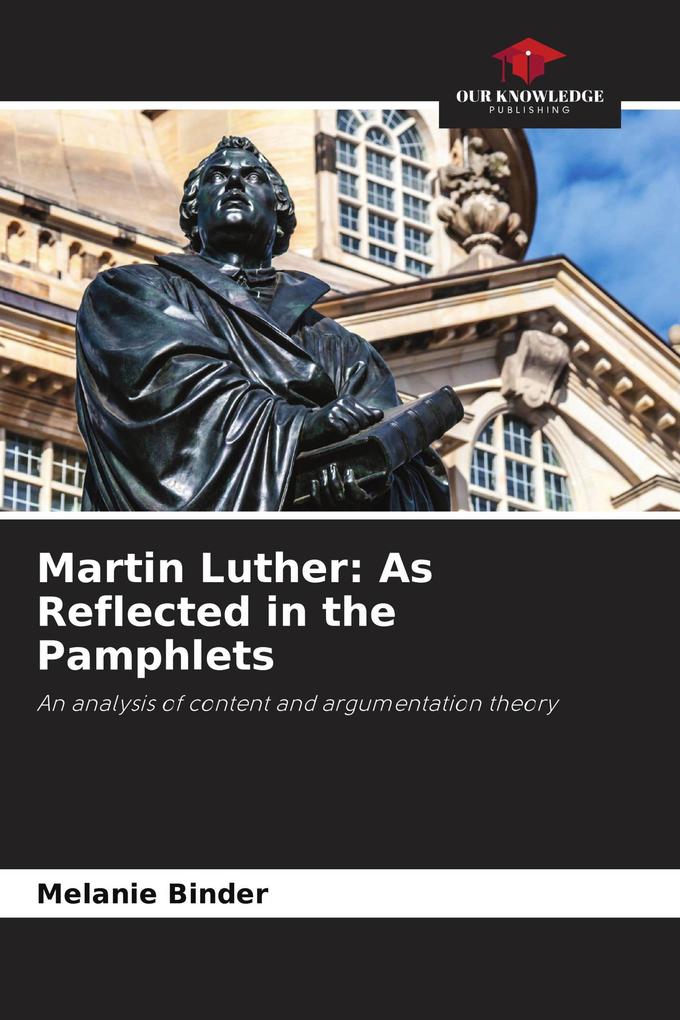 Martin Luther: As Reflected in the Pamphlets