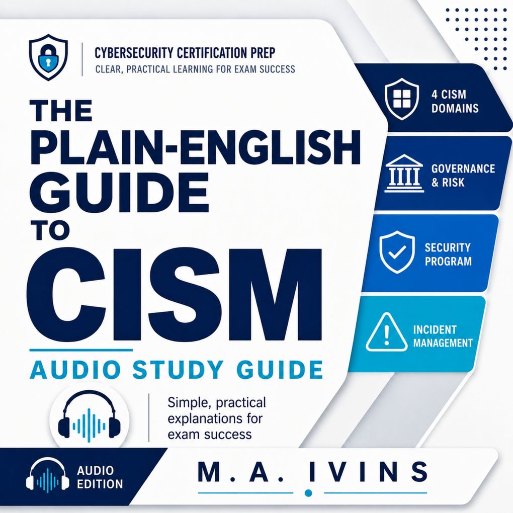 The Plain-English Guide to CISM
