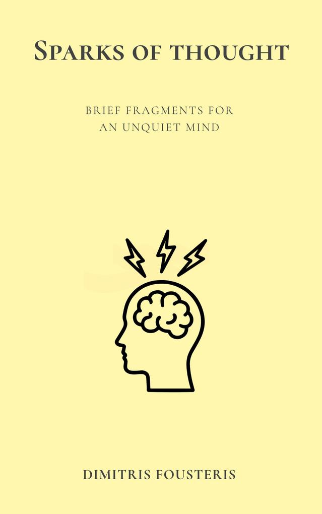 Sparks of Thought: Brief Fragments for an Unquiet Mind