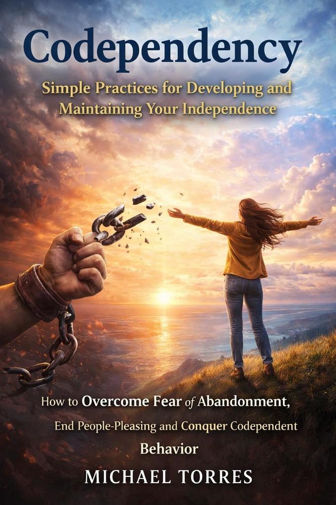 Codependency: Simple Practices for Developing and Maintaining Your Independence