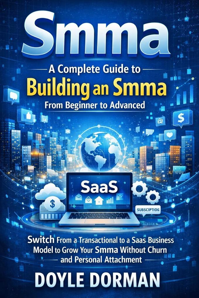 Smma: A Complete Guide to Building an Smma From Beginner to Advanced