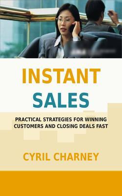 Instant Sales - Practical Strategies for Winning Customers and Closing Deals Fast