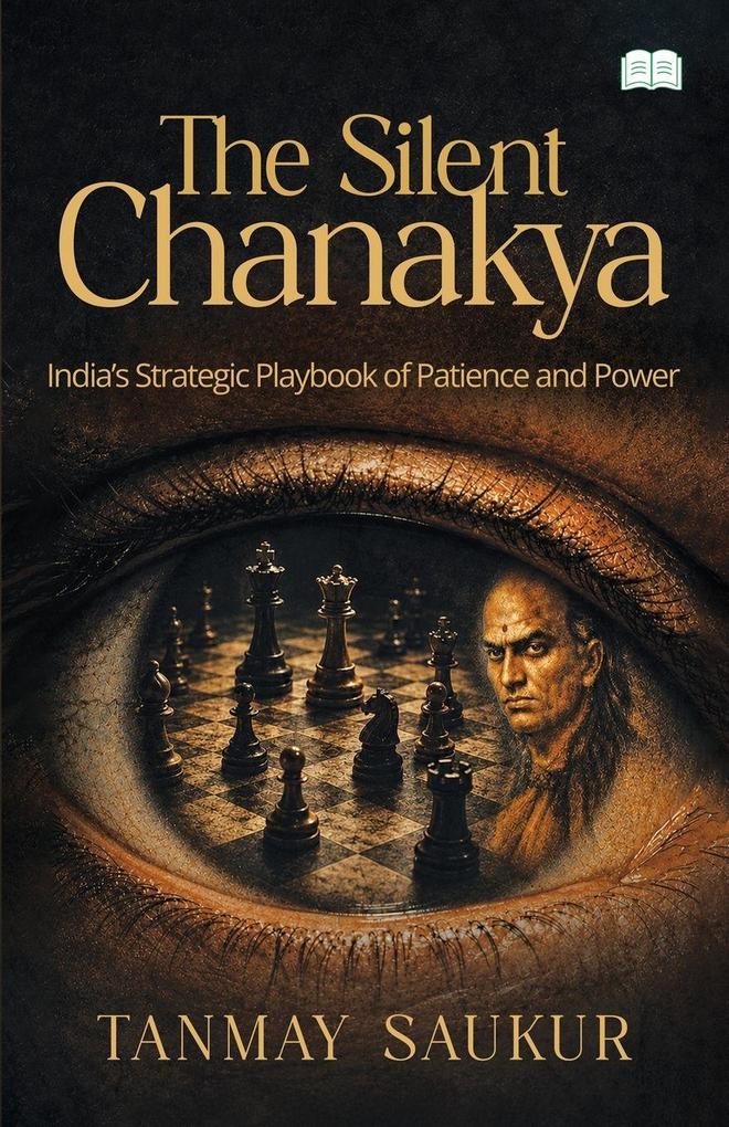 The Silent Chanakya-India's Strategic Playbook of Patience and Power
