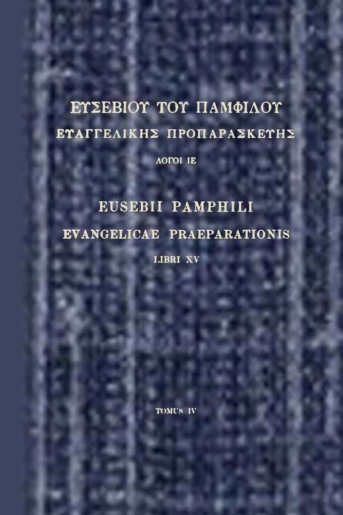 Evangelicae Praeparationis LIBRI XV TOMUS IV