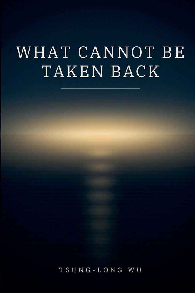 What Cannot Be Taken Back