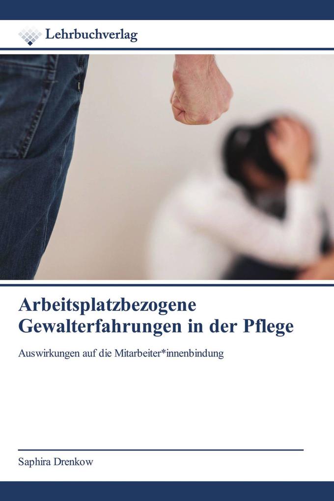 Arbeitsplatzbezogene Gewalterfahrungen in der Pflege