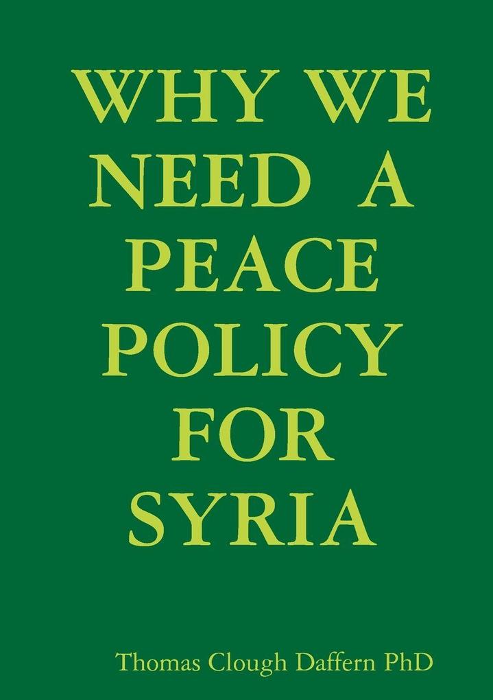 WHY WE NEED A PEACE POLICY FOR SYRIA