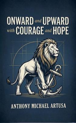 ONWARD AND UPWARD WITH COURAGE AND HOPE