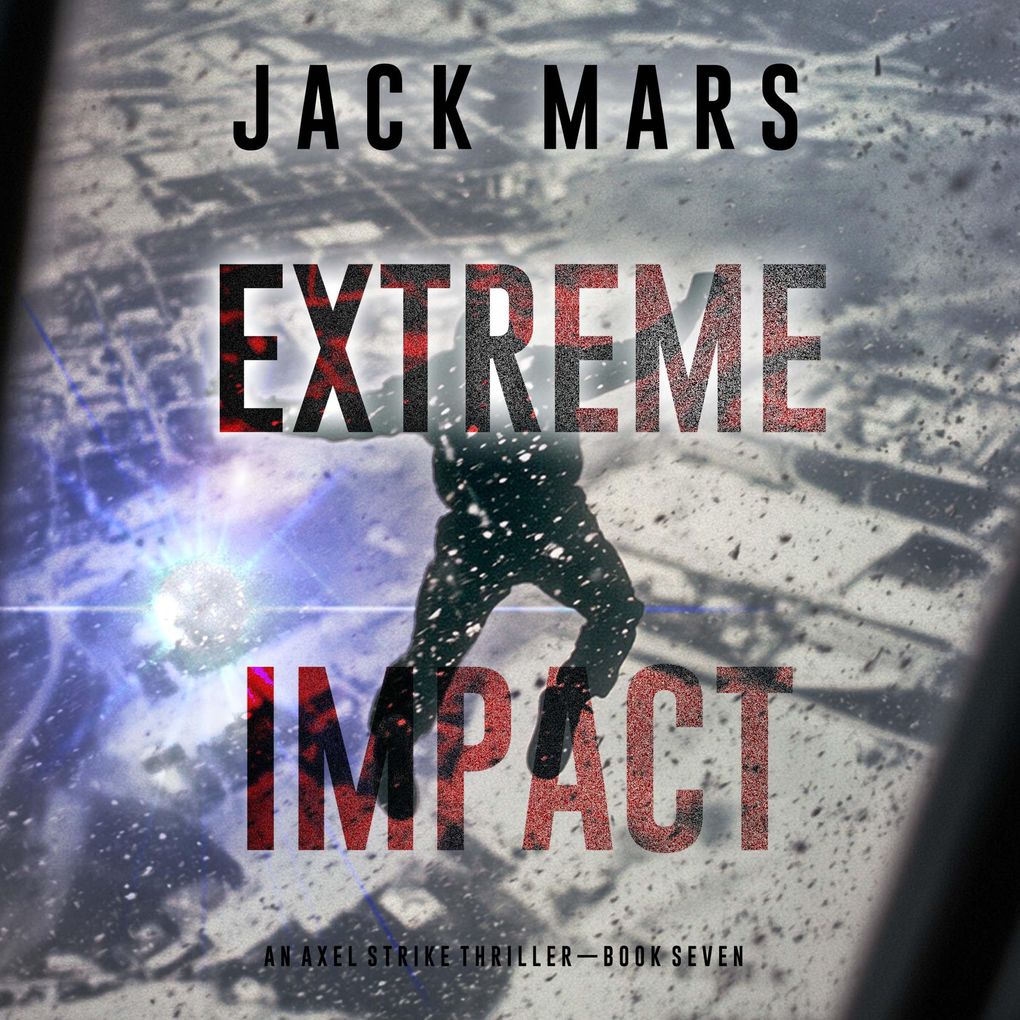 Extreme Impact (An Axel Strike Action ThrillerBook 7)