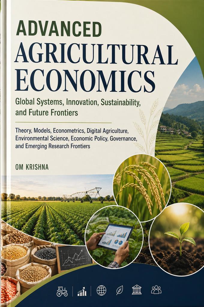 Advanced Agricultural Economics: Global Systems Innovation Sustainability and Future Frontiers | Theory Econometrics Digital Agriculture Environmental Economics Governance