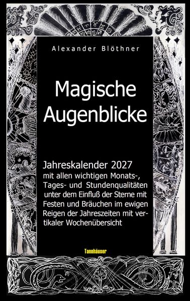 Magische Augenblicke 2027 Jahreskalender mit allen wichtigen Monats- Tages- und Stundenqualitäten unter dem Einfluss der Sterne