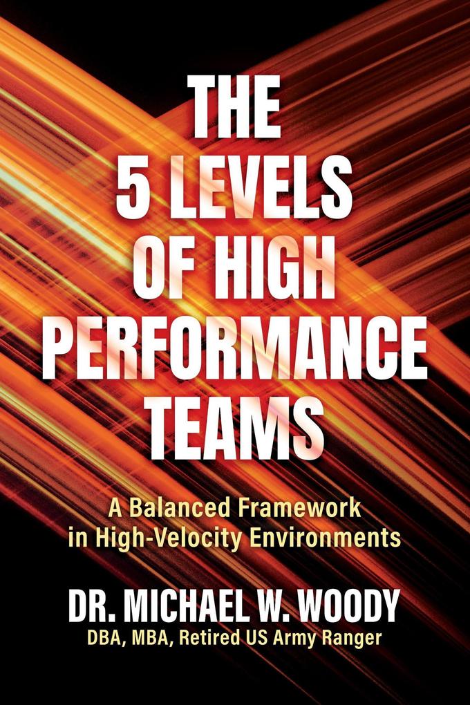 The 5 Levels of High Performance Teams: A Balanced Framework in High-Velocity Environments