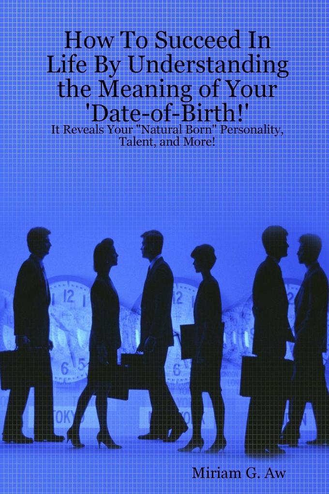 How To Succeed In Life By Understanding the Meaning of Your 'Date-of-Birth!'