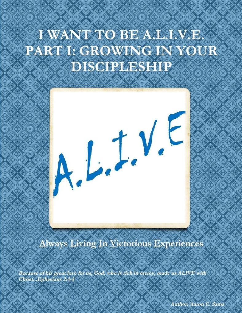 I WANT TO BE A.L.I.V.E.