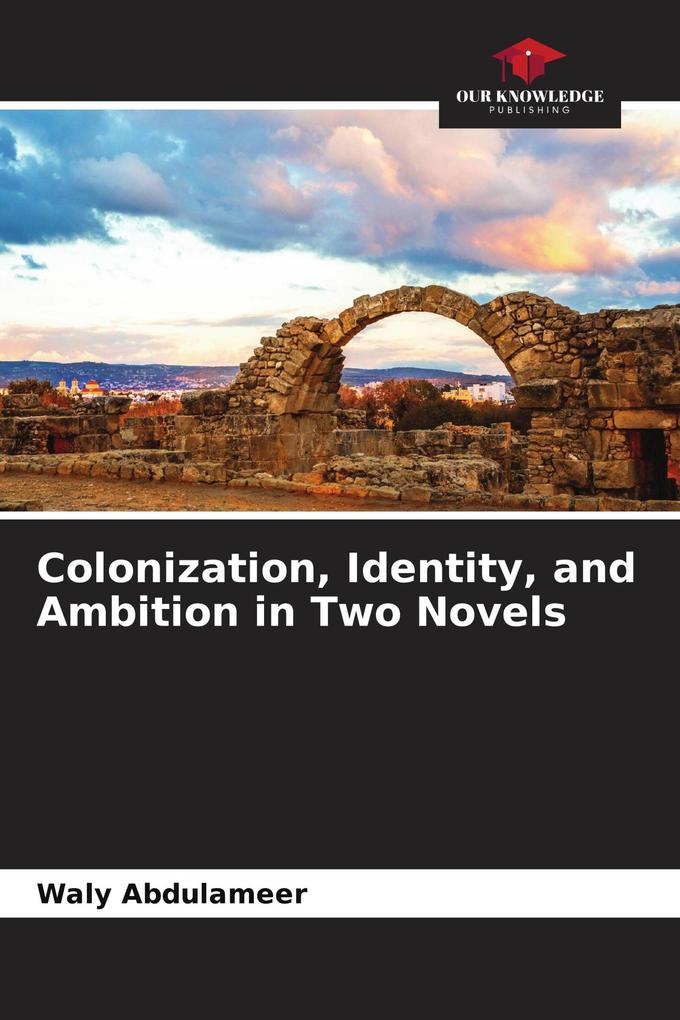 Colonization Identity and Ambition in Two Novels