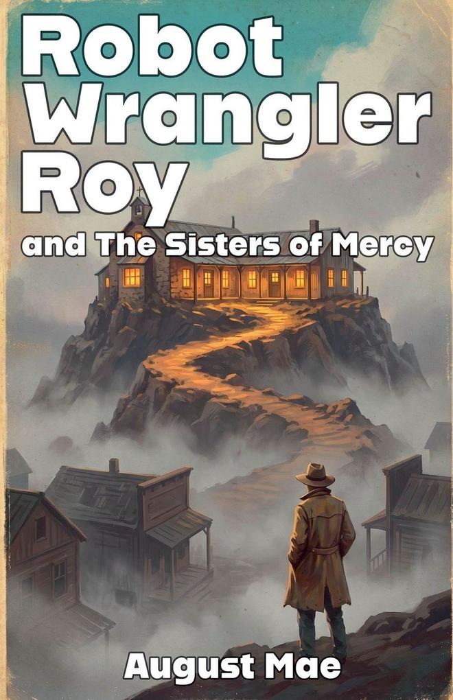 Robot Wrangler Roy and The Sisters of Mercy