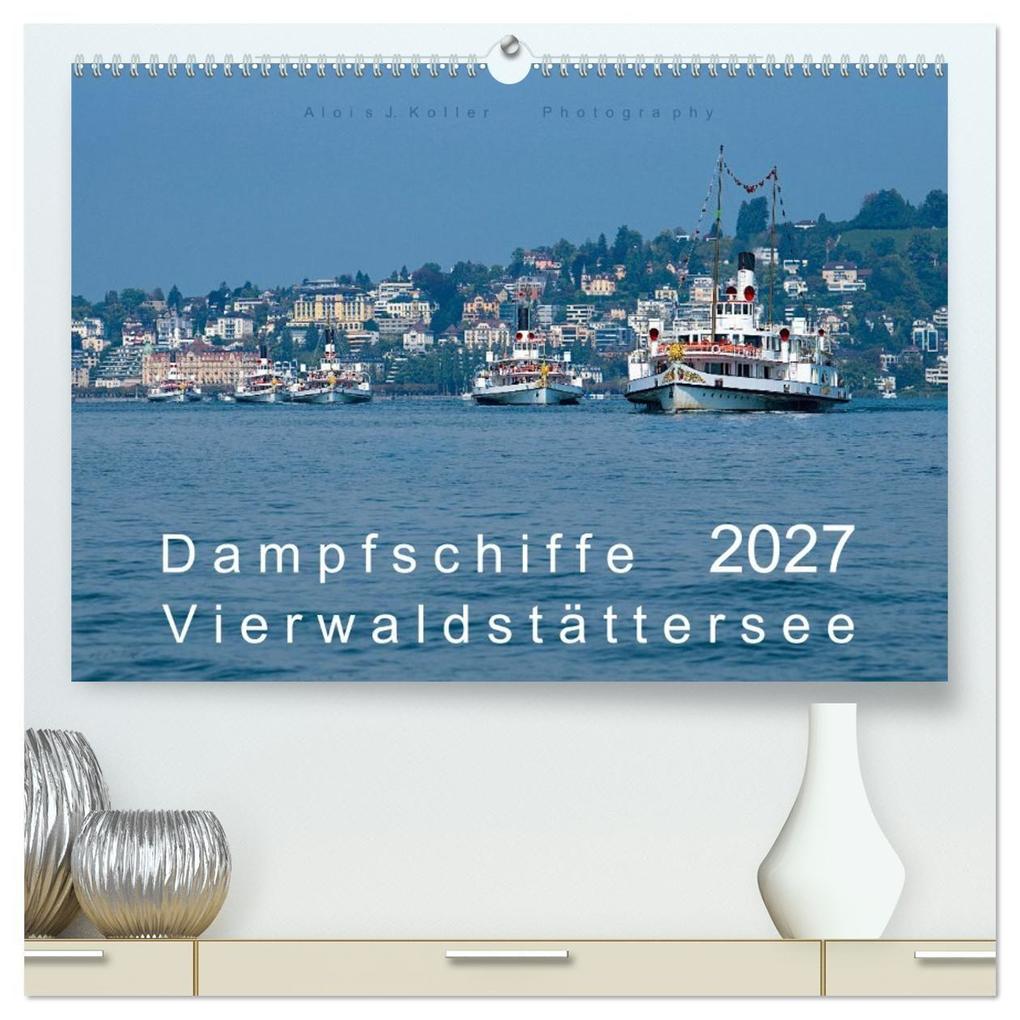 Dampfschiffe Vierwaldstättersee (hochwertiger Premium Wandkalender 2027 DIN A2 quer) Kunstdruck in Hochglanz