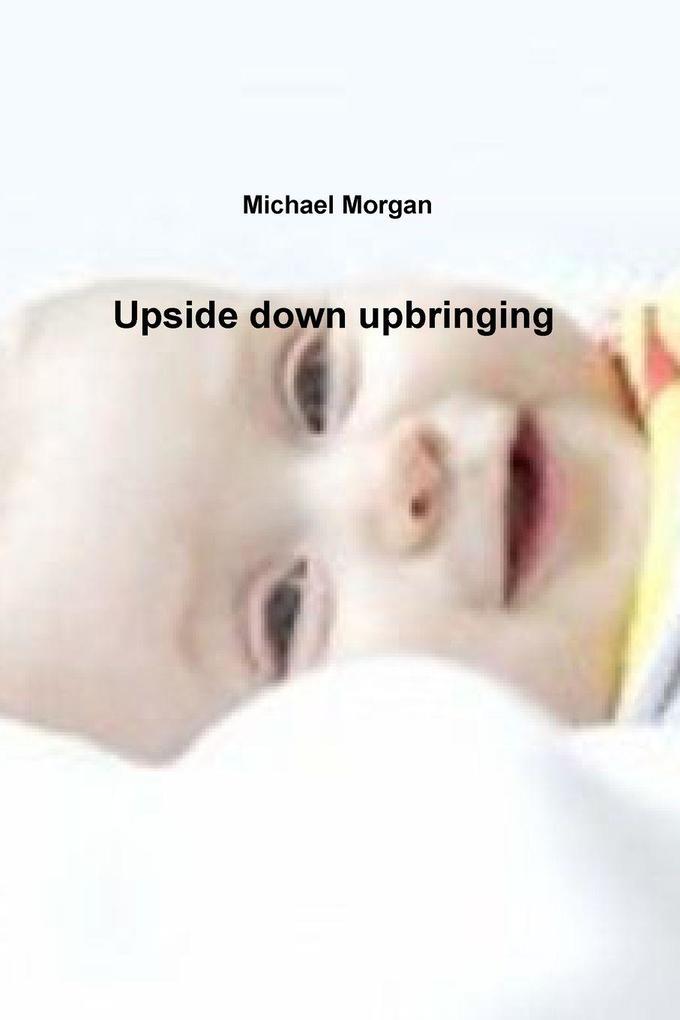 Upside down upbringing