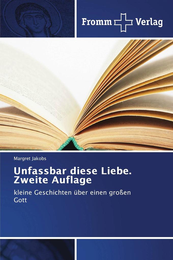 Unfassbar diese Liebe. Zweite Auflage