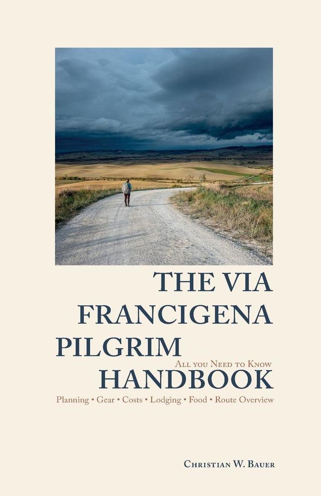 The Via Francigena Pilgrim Handbook - Everything You Need to Know Before Walking from Lausanne to Rome - Planning Gear Costs Lodging Food Route Overview Daily Life