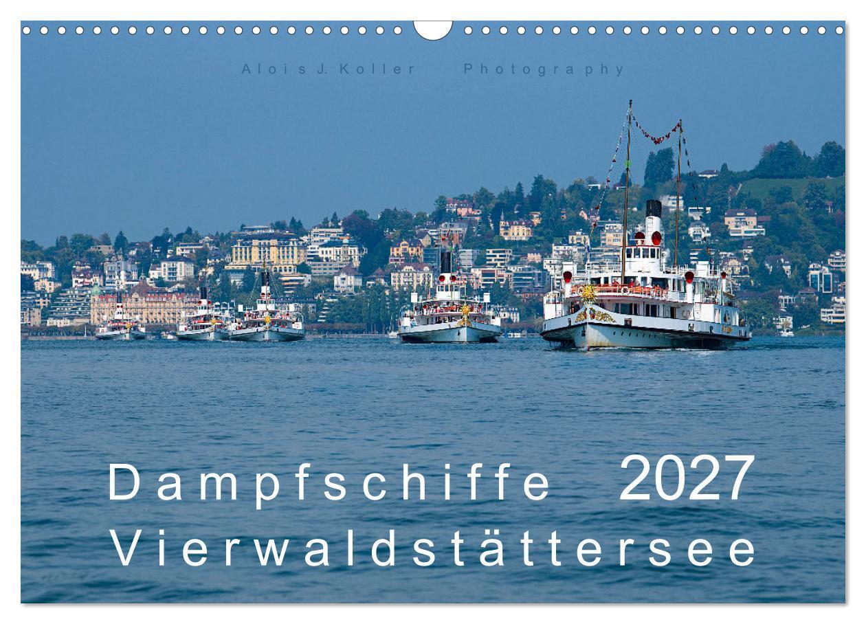 Dampfschiffe Vierwaldstättersee (Wandkalender 2027 DIN A3 quer) CALVENDO Monatskalender