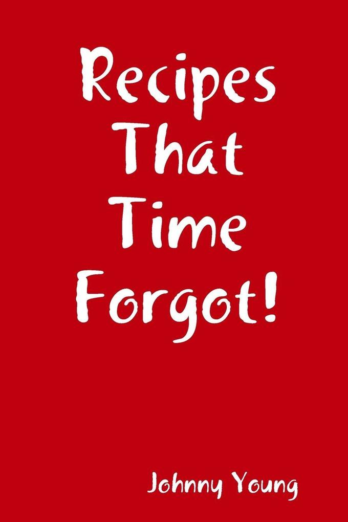 Recipes That Time Forgot!