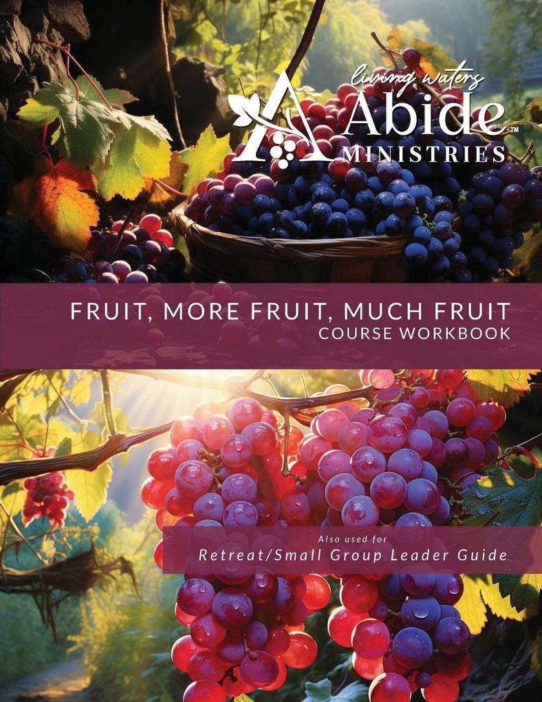 Fruit More Fruit Much Fruit - Course Workbook (Retreat / Small Group Leader Guide)