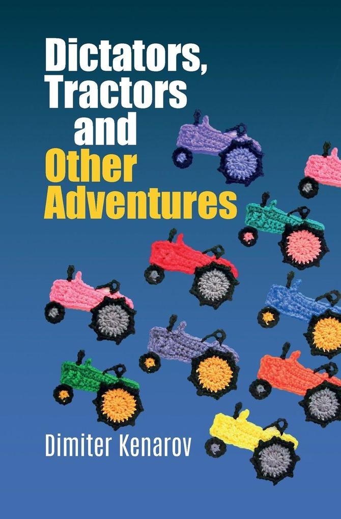 Dictators Tractors and Other Adventures