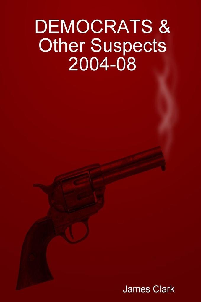 DEMOCRATS & Other Suspects 2004-08
