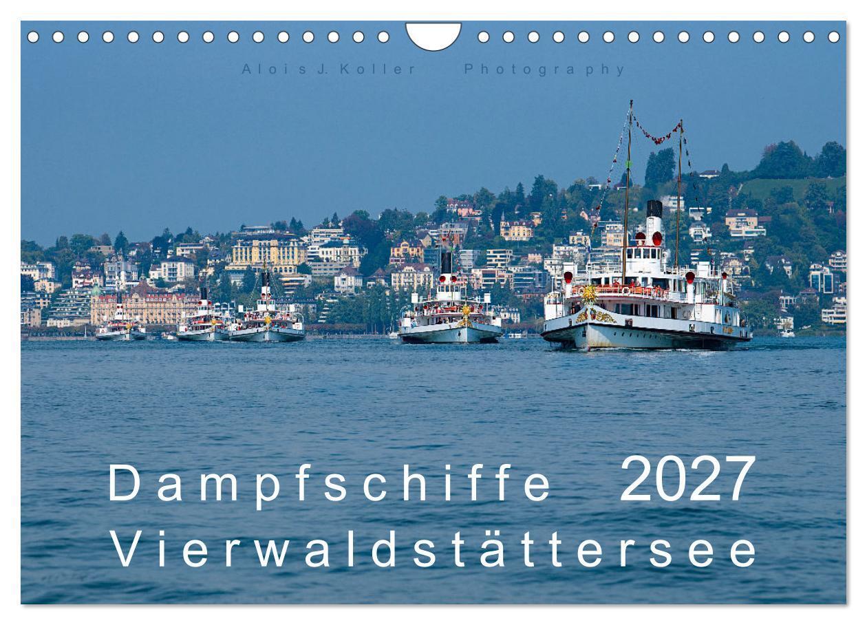 Dampfschiffe Vierwaldstättersee (Wandkalender 2027 DIN A4 quer) CALVENDO Monatskalender