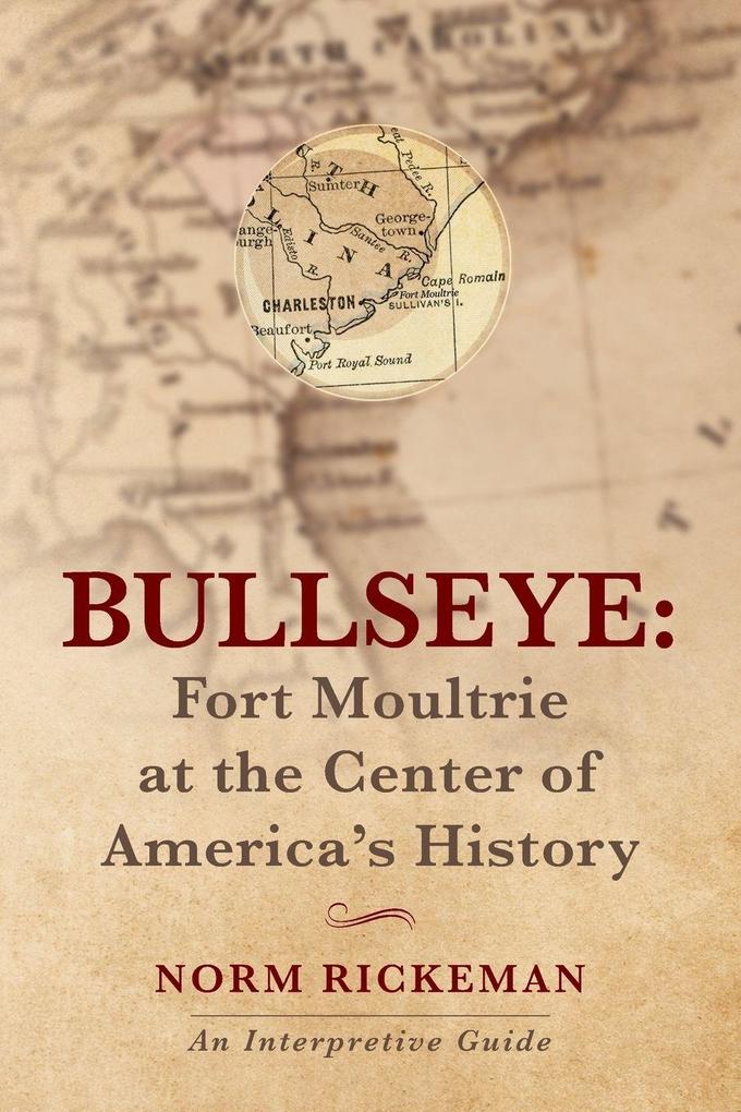 BULLSEYE - Fort Moultrie at the Center of America's History