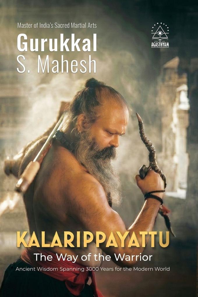 KALARIPPAYATTU - THE WAY OF THE WARRIOR
