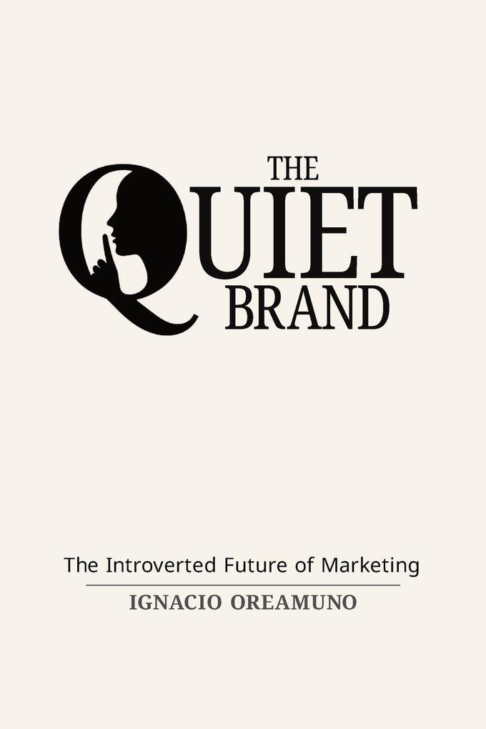 The Quiet Brand - The Introverted Future of Marketing