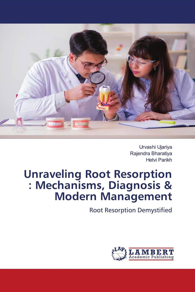 Unraveling Root Resorption : Mechanisms Diagnosis & Modern Management