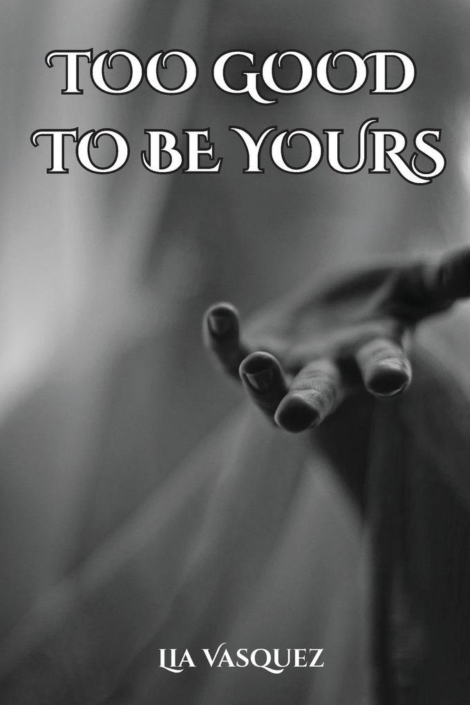 TOO GOOD TO BE YOURS