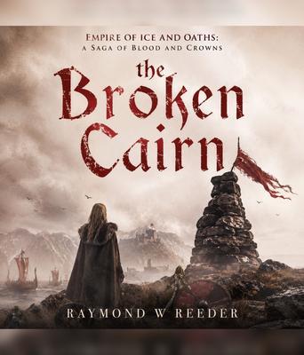 Empire of Ice and Oaths A Saga of Blood and Crowns (Book 1 The Broken Cairn)