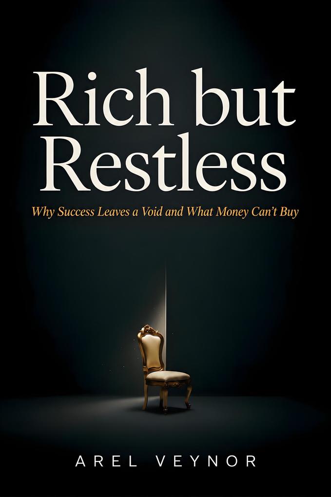 Rich but Restless: Why Success Leaves a Void and What Money Can't Buy