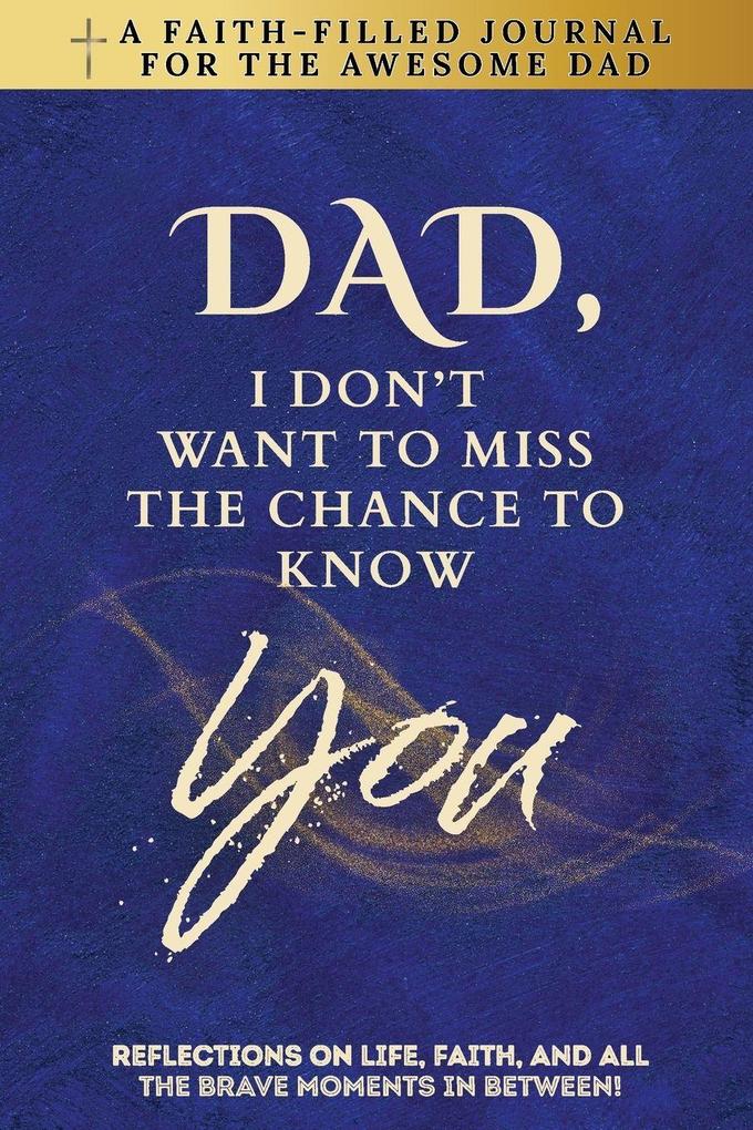 Dad I Don't Want To Miss The Chance To Know You