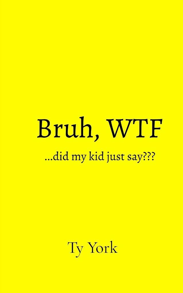 Bruh WTF...did my kid just say???