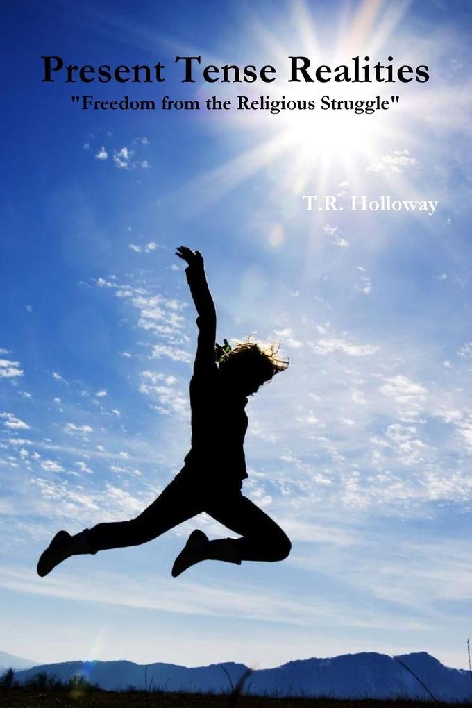 Present Tense Realities Freedom From The Religious Struggle