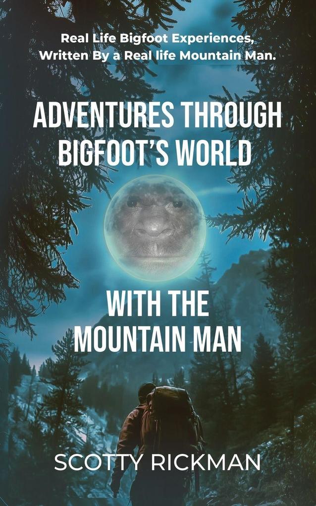 Adventures Through Bigfoot's World With The Mountain Man
