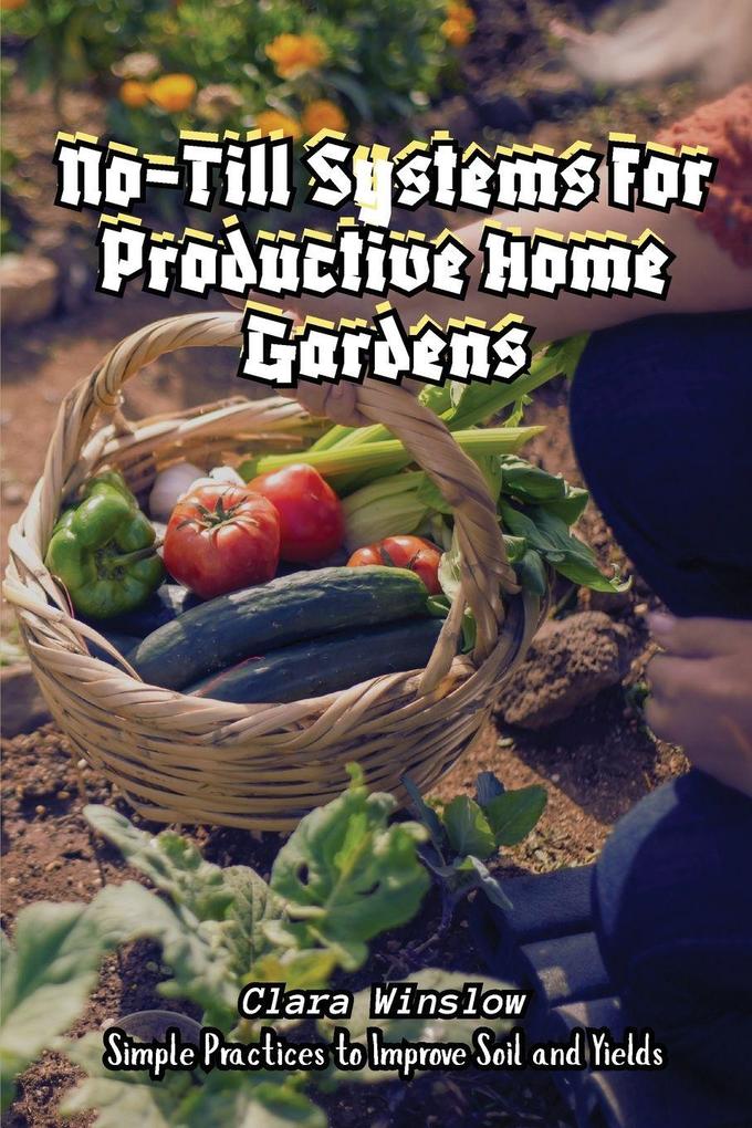 No-Till Systems for Productive Home Gardens