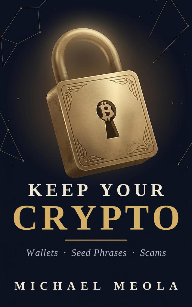 Keep Your Crypto: Wallets Seed Phrases and Scams in Plain English