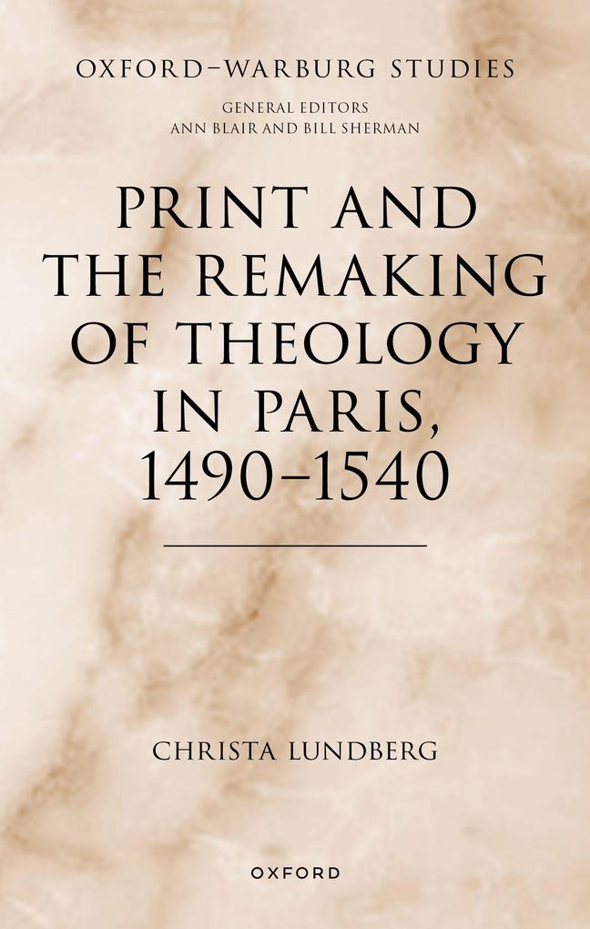Print and the Remaking of Theology in Paris 1490-1540